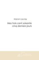 Couverture du livre « Mes trois cent soixante cinq derniers jours » de Manon Launay aux éditions Le Manuscrit