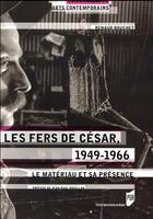 Couverture du livre « Les fers de César, 1949-1966 ; le matériau et sa présence » de Renaud Bouchet aux éditions Pu De Rennes