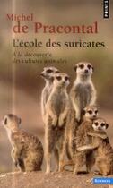Couverture du livre « L'école des suricates ; à la découverte des cultures animales » de Michel De Pracontal aux éditions Points