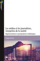 Couverture du livre « Les médias et les journalistes, interprètes de la société ; representations et jurisprudence médiatiques » de Nadege Broustau aux éditions Presses De L'universite Du Quebec