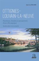 Couverture du livre « Ottignies-Louvain-la-Neuve : paradoxes, réussites et perspectives d'une ville atypique (2e édition) » de Jean-Luc Roland aux éditions Academia