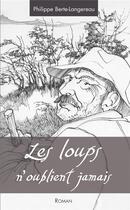 Couverture du livre « Les loups n'oublient jamais » de Philippe Berte-Langereau aux éditions Editions Sutton