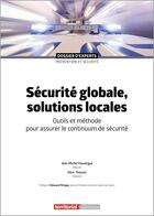 Couverture du livre « Sécurité globale, solutions locales : outils et méthode pour assurer le continuum de sécurité » de Jean-Michel Fauvergue et Alice Thourot aux éditions Territorial