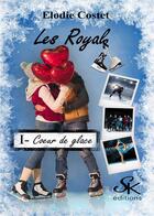 Couverture du livre « Les royals Tome 1 : coeur de glace » de Elodie Costet aux éditions Sharon Kena