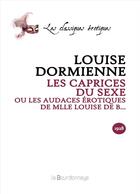 Couverture du livre « Caprices Du Sexe Ou Les Audaces Erotiques De Melle Louise De B (Les) » de Louise Dormienne aux éditions La Bourdonnaye