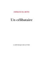 Couverture du livre « Un célibataire » de Emmanuel Bove aux éditions La Republique Des Lettres