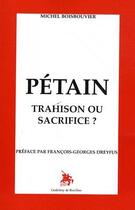 Couverture du livre « Pétain ; trahison ou sacrifice ? » de Michel Boisbouvier aux éditions Godefroy De Bouillon