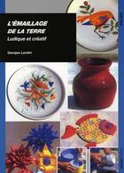 Couverture du livre « Emaillage de la terre ludique et creatif » de Georges Lanteri aux éditions Ulisse