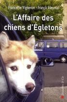 Couverture du livre « L'affaire des chiens d'Egleton » de Francette Vigneron et Franck Meynial aux éditions Descartes & Cie