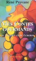 Couverture du livre « Mes Contes Gourmands ; Du Ventoux Et Du Luberon » de Rene Provane aux éditions Autres Temps