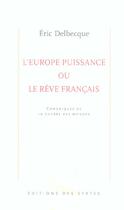 Couverture du livre « L'Europe puissance ou le rêve français ; chroniques de la guerre des mondes » de Eric Delbecque aux éditions Syrtes