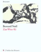 Couverture du livre « Zao Wou-Ki » de Bernard Noel aux éditions Atelier Des Brisants