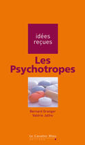 Couverture du livre « Les psychotropes » de Bernard Granger et Valerie Jalfre aux éditions Le Cavalier Bleu