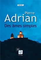 Couverture du livre « Des âmes simples » de Pierre Adrian aux éditions Editions De La Loupe
