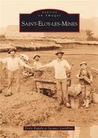 Couverture du livre « Saint-Eloy-les-Mines » de Denis Kapala et Jacques Lavedrine aux éditions Editions Sutton