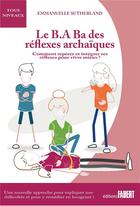 Couverture du livre « Le B.A Ba des réflexes archaïques : comment repérer et intégrer ses réflexes pour vivre mieux » de Sutherland E. aux éditions Fabert