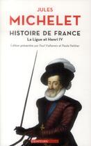 Couverture du livre « Histoire de France t.10 ; la ligue et Henry IV » de Jules Michelet aux éditions Des Equateurs