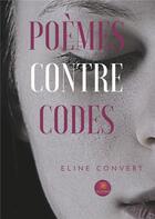 Couverture du livre « Poèmes contre codes » de Eline Convert aux éditions Le Lys Bleu