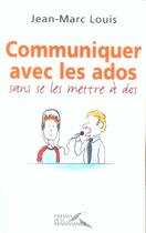 Couverture du livre « Communiquer avec les ados... sans se les mettre a dos ! » de Jean-Marc Louis aux éditions Presses De La Renaissance