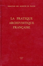 Couverture du livre « La pratique archivistique française » de Favier et Neirinck aux éditions Direction Des Archives De France