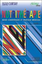 Couverture du livre « Nutrithérapie ; bases scientifiques et pratique médicale » de Jean-Paul Curtay aux éditions Testez Editions