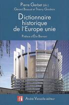 Couverture du livre « Dictionnaire historique de l'Europe unie » de Thierry Grosbois et Pierre Gerbet et Gerard Bassuat aux éditions Andre Versaille