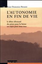 Couverture du livre « L'autonomie en fin de vie ; le débat allemand des pistes pour la Suisse un enjeu pour nous tous » de Gian Domenico Borasio aux éditions Ppur