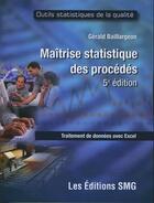 Couverture du livre « Maîtrise statistique des procédés ; traitement de données avec Excel (5e édition) » de Gerald Baillargeon aux éditions Smg