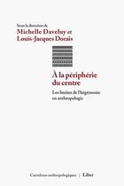 Couverture du livre « À la périphérie du centre » de Louis-Jacques Dorais et Michelle Daveluy aux éditions Editions Liber