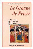 Couverture du livre « Groupe de priere - quand deux ou trois (vol 1)... » de  aux éditions Emmanuel