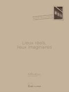 Couverture du livre « Lieux reels, lieux imaginaires » de Anne Brouillard aux éditions L'art A La Page