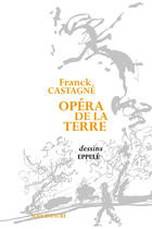 Couverture du livre « Opéra de la terre » de Franck Castagne et Eppele aux éditions Voix D'encre