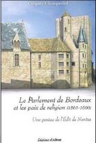 Couverture du livre « Le parlement de Bordeaux et les paix de religion (1536-1600) ; une génèse de l'Edit de Nantes » de Gregory Champeaud aux éditions Albret