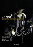 Couverture du livre « Le luxe ; essais sur la fabrique de l'ostentation (2e édition) » de Olivier Assouly aux éditions Institut Francais De La Mode