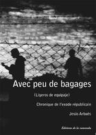 Couverture du livre « Avec peu de bagages ; chronique de l'éxode républicain » de Jesus Arbues aux éditions Cairn