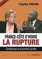 Couverture du livre « France-Côte d'Ivoire: la rupture » de Charles Onana aux éditions Duboiris