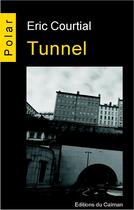 Couverture du livre « Tunnel » de Eric Courtial aux éditions Editions Du Caiman