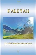 Couverture du livre « Kaletah, la cité intraterrestre inca » de Nc aux éditions Tara Glane