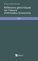 Couverture du livre « Réflexions géocritiques sur l'oeuvre d'Ahmadou Kourouma » de Parfait Diandue Bi Kacou aux éditions Publibook