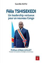 Couverture du livre « Felix Tshisekedi : un leadership vertueux pour un nouveau Congo » de Camille Kuyu aux éditions Esperance