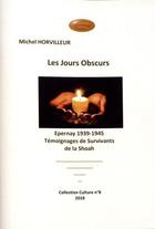 Couverture du livre « Les jours obscurs : Epernay 1939-1945 : témoignages de survivants de la Shoah » de Michel Horvilleur aux éditions Acsireims