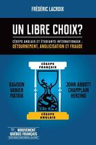 Couverture du livre « Un libre choix ? cégeps anglais et étudiants internationaux » de Lacroix Frederic aux éditions Pub Quebec