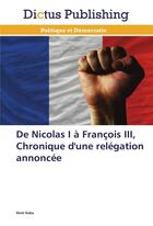 Couverture du livre « De nicolas i a francois iii, chronique d'une relegation annoncee » de Naba-R aux éditions Dictus