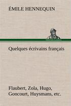 Couverture du livre « Quelques ecrivains francais flaubert, zola, hugo, goncourt, huysmans, etc. » de Hennequin Emile aux éditions Tredition