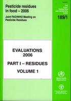 Couverture du livre « Pesticides residues in food. evaluations 2006. part i - residues. volume 1. joint fao/who meeting on » de  aux éditions Fao