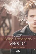 Couverture du livre « Les mots d'Eden t.1 : vers toi » de Celine Etcheberry aux éditions Milady