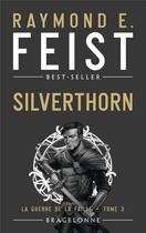 Couverture du livre « La guerre de la faille Tome 3 : Silverthorn » de Raymond Elias Feist aux éditions Bragelonne