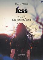 Couverture du livre « Jess tome 1; les liens du sang » de Manon Pallo aux éditions Verone