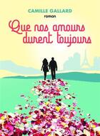 Couverture du livre « Que nos amours durent toujours. » de Camille Gallard aux éditions Bookelis
