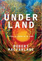 Couverture du livre « Underland ; voyage au centre de la Terre » de Robert Macfarlane aux éditions Arenes